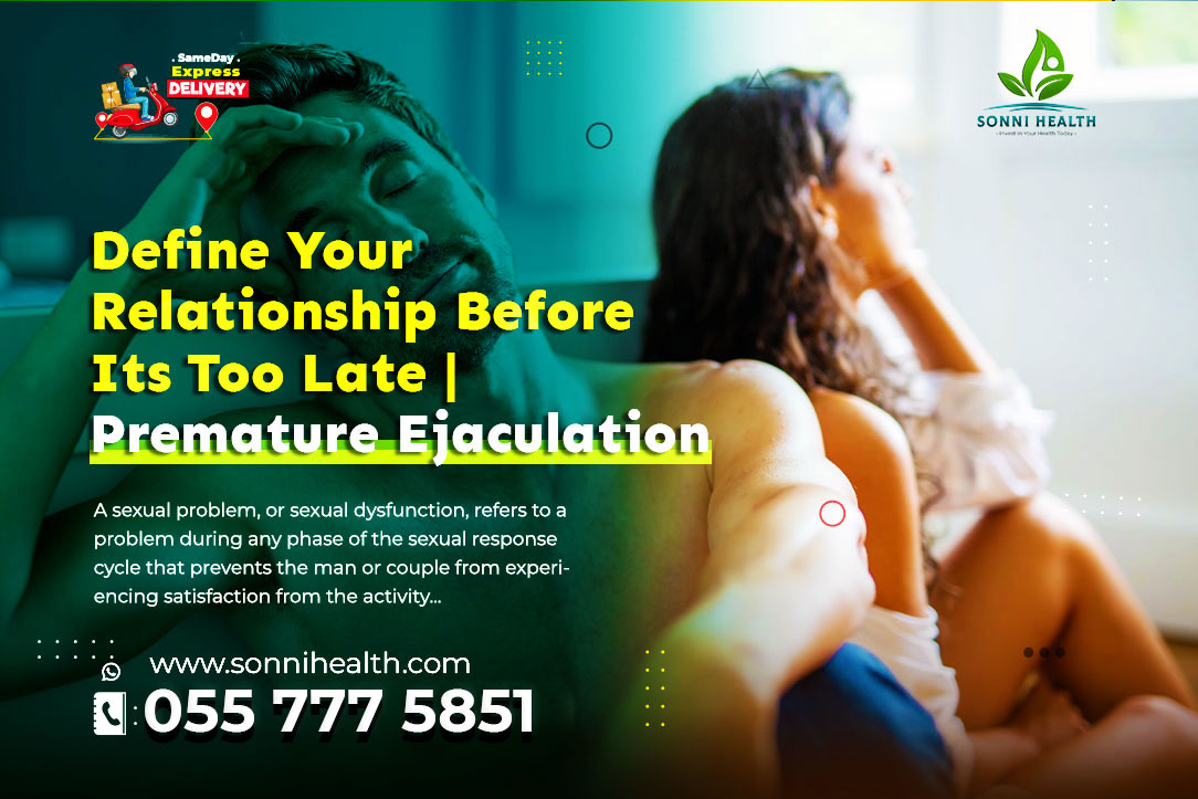 DEFINE YOUR RELATIONSHIP BEFORE ITS TOO LATE. PREMATURE EJACULATION & ERECTILE DYSFUNCTION TREATMENT